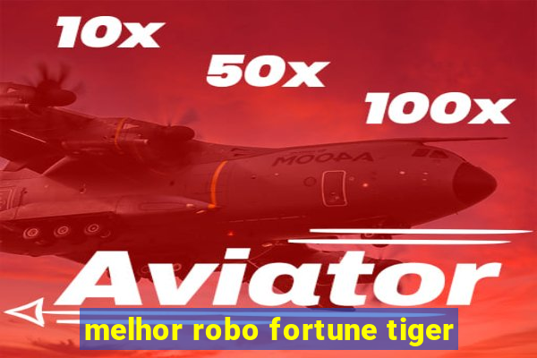 melhor robo fortune tiger